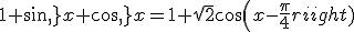 1+sin\,x+cos\,x=1+\sqrt{2}cos(x-\frac{\pi}{4})